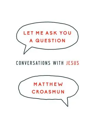 Pozwól, że zadam ci pytanie: Rozmowy z Jezusem - Let Me Ask You a Question: Conversations with Jesus