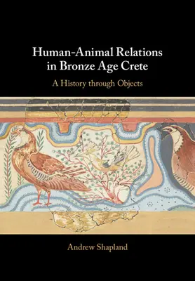 Relacje człowiek-zwierzę na Krecie w epoce brązu: Historia poprzez przedmioty - Human-Animal Relations in Bronze Age Crete: A History Through Objects