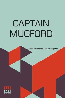 Kapitan Mugford: Albo nasi nauczyciele słonej i słodkiej wody - Captain Mugford: Or Our Salt And Fresh Water Tutors