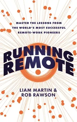 Running Remote: Lekcje od pionierów pracy zdalnej, którzy odnieśli największy sukces na świecie - Running Remote: Master the Lessons from the World's Most Successful Remote-Work Pioneers