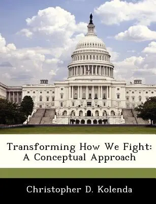 Transforming How We Fight: Podejście koncepcyjne - Transforming How We Fight: A Conceptual Approach