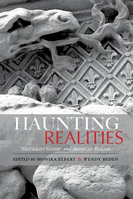 Nawiedzające rzeczywistości: Naturalistyczny gotyk i amerykański realizm - Haunting Realities: Naturalist Gothic and American Realism