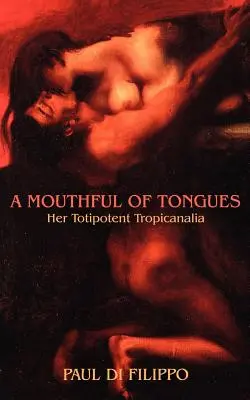 Usta pełne języków: Jej totipotencjalne tropikanalia - A Mouthful of Tongues: Her Totipotent Tropicanalia