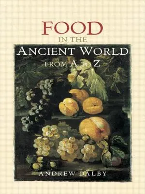 Jedzenie w starożytnym świecie od A do Z - Food in the Ancient World from A to Z