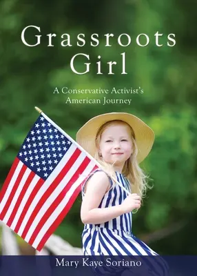 Grassroots Girl - amerykańska podróż konserwatywnej aktywistki - Grassroots Girl A Conservative Activist's American Journey