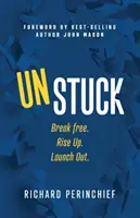 Unstuck: Break Free. Rise Up. Launch Out.