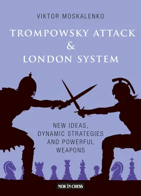 Atak Trompowskiego i system londyński: Nowe pomysły, dynamiczne strategie i potężne bronie - The Trompowsky Attack & London System: New Ideas, Dynamic Strategies and Powerful Weapons