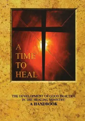 Czas na uzdrowienie: Rozwój dobrych praktyk w służbie uzdrawiania: Podręcznik - A Time to Heal: The Development of Good Practice in the Healing Ministry: A Handbook