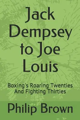 Jack Dempsey do Joe Louisa: Ryczące lata dwudzieste i walczące lata trzydzieste w boksie - Jack Dempsey to Joe Louis: Boxing's Roaring Twenties and Fighting Thirties