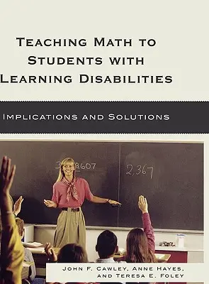 Nauczanie matematyki uczniów z trudnościami w uczeniu się: Implikacje i rozwiązania - Teaching Math to Students with Learning Disabilities: Implications and Solutions