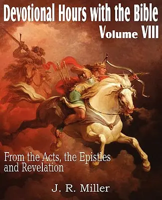 Nabożeństwa z Biblią, tom VIII, z Dziejów Apostolskich, Listów i Objawienia - Devotional Hours with the Bible Volume VIII, from the Acts, the Epistles and Revelation