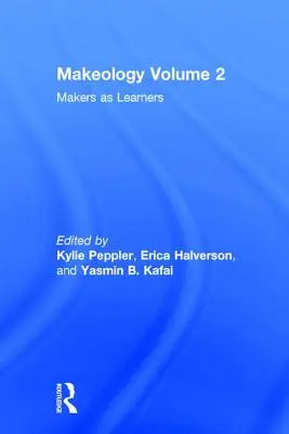 Makeology: Twórcy jako uczniowie (tom 2) - Makeology: Makers as Learners (Volume 2)