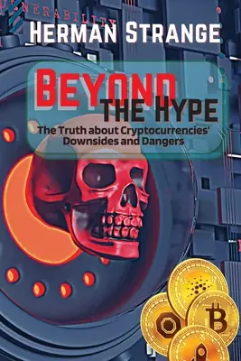 Poza szumem - prawda o wadach i niebezpieczeństwach kryptowalut: Ryzyko inwestycyjne związane z kryptowalutami: Co należy wiedzieć o kryptowalutach - Beyond the Hype-The Truth about Cryptocurrencies' Downsides and Dangers: Navigating Cryptocurrency Investment Risks: What You Need to Know The Dark Si