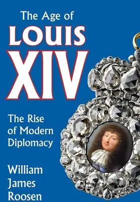 Wiek Ludwika XIV: Powstanie nowoczesnej dyplomacji - Age of Louis XIV: The Rise of Modern Diplomacy