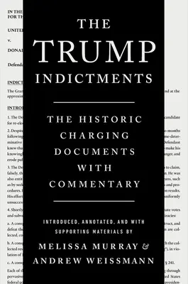 Trump Indictments: Historyczne dokumenty oskarżenia z komentarzem - The Trump Indictments: The Historic Charging Documents with Commentary