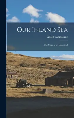 Nasze morze śródlądowe; opowieść o gospodarstwie domowym - Our Inland sea; the Story of a Homestead