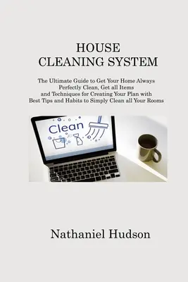 System sprzątania domu: The Ultimate Guide to Get Your Home Always Perfectly Clean, Get all Items and Techniques for Creating Your Plan with B - House Cleaning System: The Ultimate Guide to Get Your Home Always Perfectly Clean, Get all Items and Techniques for Creating Your Plan with B