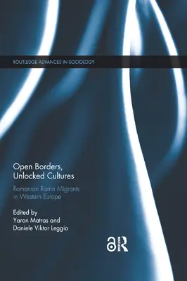 Otwarte granice, odblokowane kultury: Rumuńscy Romowie - migranci w Europie Zachodniej - Open Borders, Unlocked Cultures: Romanian Roma Migrants in Western Europe