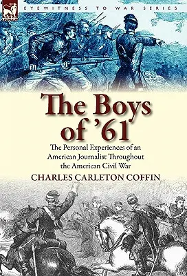 The Boys of '61: Osobiste doświadczenia amerykańskiego dziennikarza podczas amerykańskiej wojny secesyjnej - The Boys of '61: The Personal Experiences of an American Journalist Throughout the American Civil War