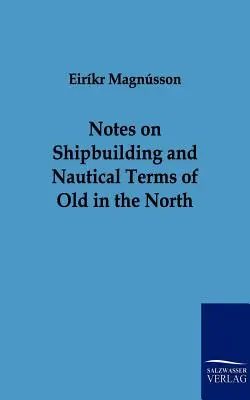 Uwagi na temat budowy statków i terminów żeglarskich dawnych na północy - Notes on Shipbuilding and Nautical Terms of Old in the North