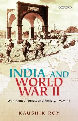 Indie i II wojna światowa: Wojna, siły zbrojne i społeczeństwo, 1939-45 - India and World War II: War, Armed Forces, and Society, 1939-45