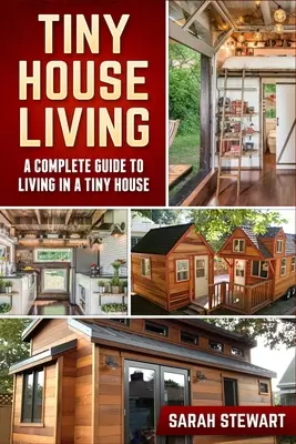 Tiny Home Living: Kompletny przewodnik po życiu w małym domu - Tiny Home Living: A Complete Guide to Living in a Tiny House