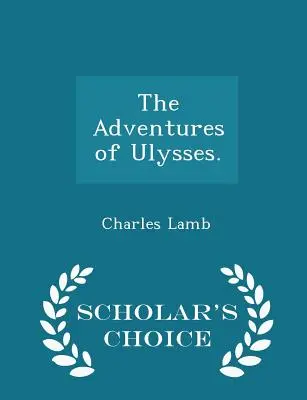 Przygody Ulissesa. - Wydanie wybrane przez uczonego - The Adventures of Ulysses. - Scholar's Choice Edition