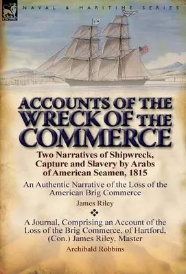 Konta z wraku Commerce: Dwie narracje o rozbiciu statku, schwytaniu i niewolnictwie amerykańskich marynarzy przez Arabów, 1815 r. - Accounts of the Wreck of the Commerce: Two Narratives of Shipwreck, Capture and Slavery by Arabs of American Seamen, 1815