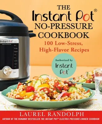 Bezciśnieniowa książka kucharska Instant Pot (R): 100 przepisów o niskim stresie i wysokim smaku - The Instant Pot (R) No-Pressure Cookbook: 100 Low-Stress, High-Flavor Recipes