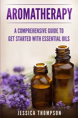 Aromaterapia: Wyczerpujący przewodnik, jak zacząć z olejkami eterycznymi - Aromatherapy: A Comprehensive Guide To Get Started With Essential Oils