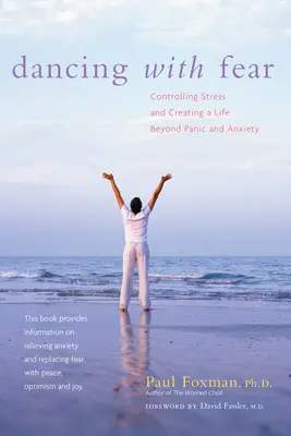 Taniec ze strachem: kontrolowanie stresu i tworzenie życia poza paniką i lękiem - Dancing with Fear: Controlling Stress and Creating a Life Beyond Panic and Anxiety