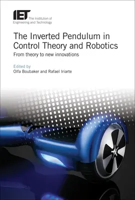 Odwrócone wahadło w teorii sterowania i robotyce: Od teorii do nowych innowacji - The Inverted Pendulum in Control Theory and Robotics: From Theory to New Innovations
