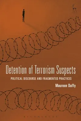 Zatrzymanie podejrzanych o terroryzm: Dyskurs polityczny i fragmentaryczne praktyki - Detention of Terrorism Suspects: Political Discourse and Fragmented Practices