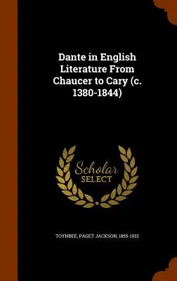 Dante w literaturze angielskiej od Chaucera do Cary'ego (ok. 1380-1844) - Dante in English Literature From Chaucer to Cary (c. 1380-1844)