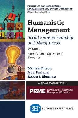 Zarządzanie humanistyczne: Przedsiębiorczość społeczna i uważność, tom II: Podstawy, przypadki i ćwiczenia - Humanistic Management: Social Entrepreneurship and Mindfulness, Volume II: Foundations, Cases, and Exercises