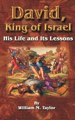 Dawid, król Izraela: Jego życie i jego lekcje - David, King of Israel: His Life and Its Lessons