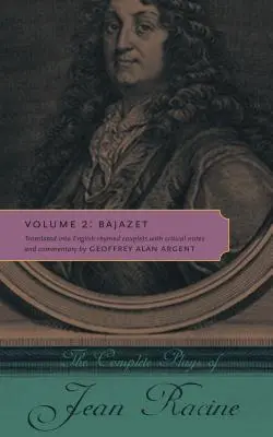 The Complete Plays of Jean Racine: Tom 2: Bajazet - The Complete Plays of Jean Racine: Volume 2: Bajazet