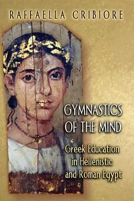 Gimnastyka umysłu: Grecka edukacja w hellenistycznym i rzymskim Egipcie - Gymnastics of the Mind: Greek Education in Hellenistic and Roman Egypt