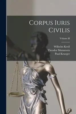 Corpus Iuris Civilis; Tom II - Corpus Iuris Civilis; Volume II