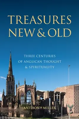 Skarby nowe i stare: Trzy wieki anglikańskiej myśli i duchowości - Treasures New and Old: Three Centuries of Anglican Thought and Spirituality