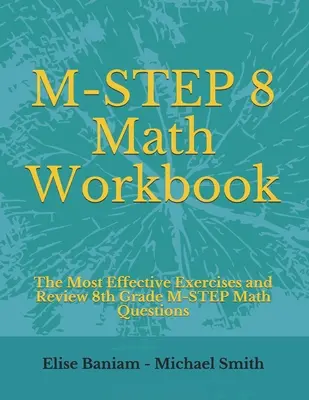 M-STEP 8 Math Workbook: Najskuteczniejsze ćwiczenia i przegląd pytań matematycznych 8. klasy M-STEP - M-STEP 8 Math Workbook: The Most Effective Exercises and Review 8th Grade M-STEP Math Questions