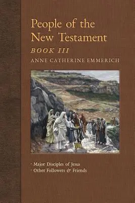 Ludzie Nowego Testamentu, Księga III: Główni uczniowie Jezusa oraz inni naśladowcy i przyjaciele - People of the New Testament, Book III: Major Disciples of Jesus & Other Followers & Friends