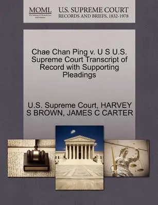 Chae Chan Ping V. U.S. Transcript of Record with Supporting Pleadings Sądu Najwyższego Stanów Zjednoczonych - Chae Chan Ping V. U S U.S. Supreme Court Transcript of Record with Supporting Pleadings