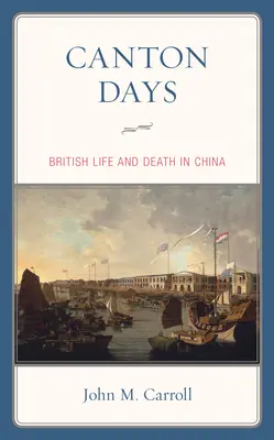 Dni Kantonu: Brytyjskie życie i śmierć w Chinach - Canton Days: British Life and Death in China