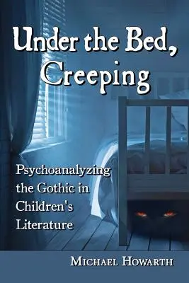 Pod łóżkiem, pełzanie: Psychoanaliza gotyku w literaturze dziecięcej - Under the Bed, Creeping: Psychoanalyzing the Gothic in Children's Literature