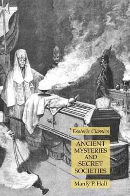 Starożytne tajemnice i tajne stowarzyszenia: Klasyka ezoteryki - Ancient Mysteries and Secret Societies: Esoteric Classics