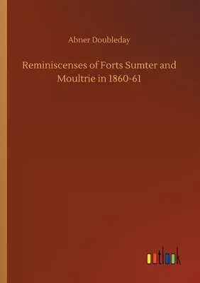 Wspomnienia z fortów Sumter i Moultrie w latach 1860-61 - Reminiscenses of Forts Sumter and Moultrie in 1860-61