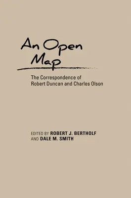 Otwarta mapa: Korespondencja Roberta Duncana i Charlesa Olsona - An Open Map: The Correspondence of Robert Duncan and Charles Olson