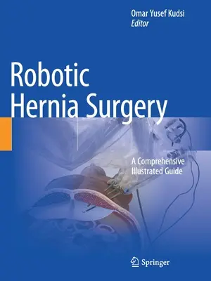 Chirurgia robotyczna przepuklin: Kompleksowy ilustrowany przewodnik - Robotic Hernia Surgery: A Comprehensive Illustrated Guide