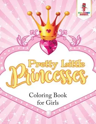 Pretty Little Princesses: Kolorowanka dla dziewczynek - Pretty Little Princesses: Coloring Book for Girls